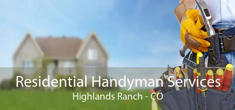 Residential Handyman Services Highlands Ranch - CO