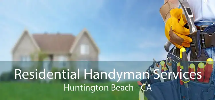 Residential Handyman Services Huntington Beach - CA