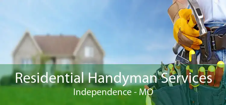 Residential Handyman Services Independence - MO