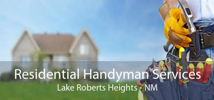 Residential Handyman Services Lake Roberts Heights - NM