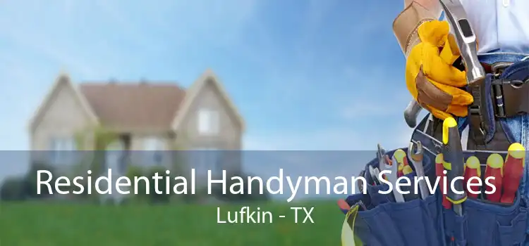 Residential Handyman Services Lufkin - TX