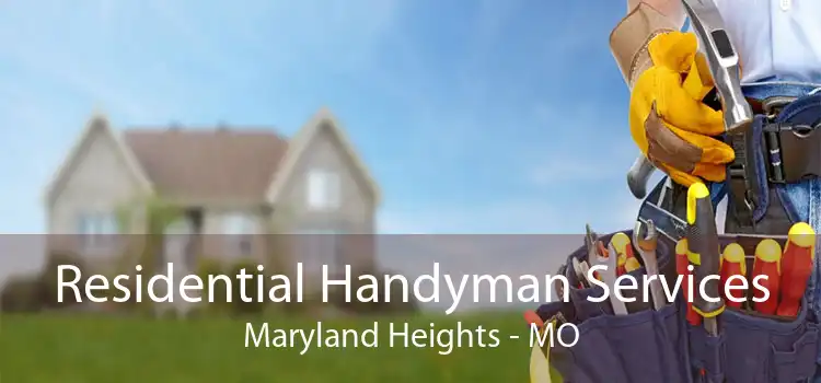 Residential Handyman Services Maryland Heights - MO