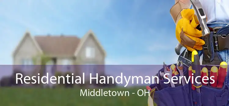 Residential Handyman Services Middletown - OH