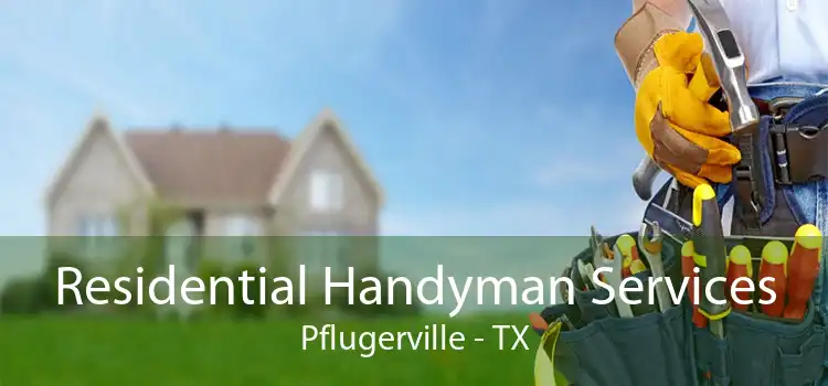 Residential Handyman Services Pflugerville - TX