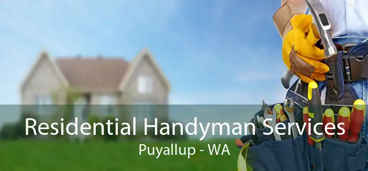 Residential Handyman Services Puyallup - WA
