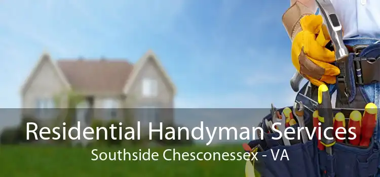 Residential Handyman Services Southside Chesconessex - VA