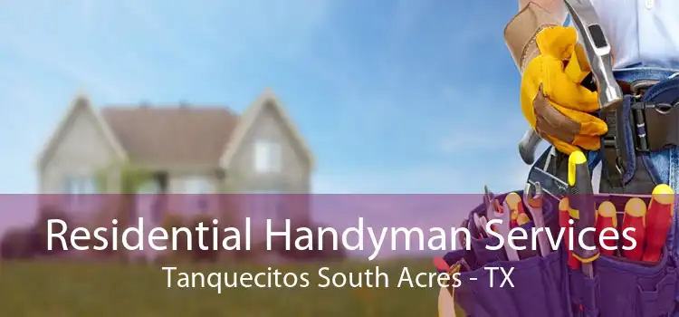 Residential Handyman Services Tanquecitos South Acres - TX
