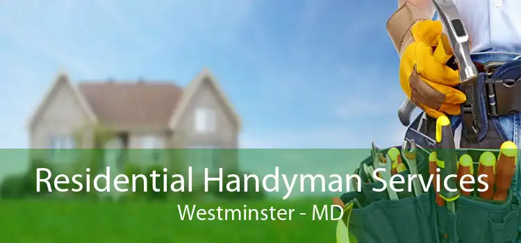 Residential Handyman Services Westminster - MD