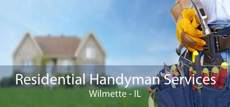 Residential Handyman Services Wilmette - IL